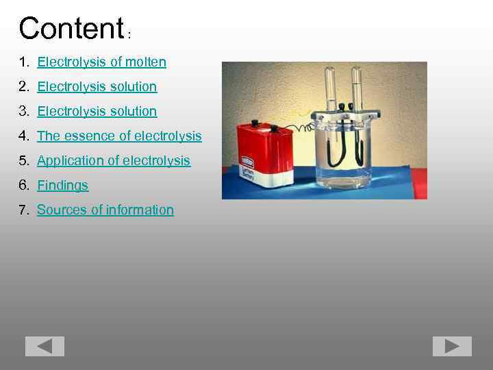 Content : 1. Electrolysis of molten 2. Electrolysis solution 3. Electrolysis solution 4. The