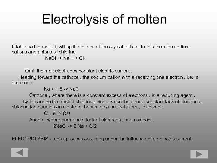 Electrolysis of molten If table salt to melt , it will split into ions