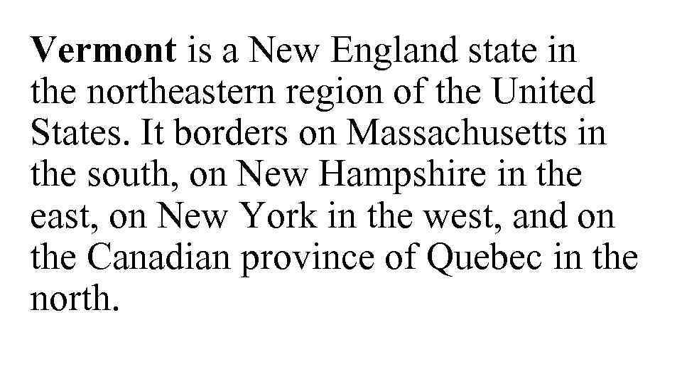 Vermont is a New England state in the northeastern region of the United States.