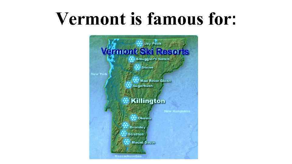 Vermont is famous for: 