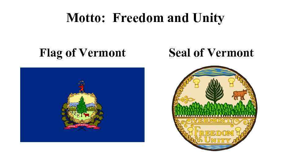 Motto: Freedom and Unity Flag of Vermont Seal of Vermont 