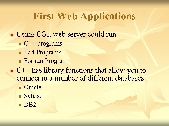 First Web Applications n Using CGI, web server could run n n C++ programs