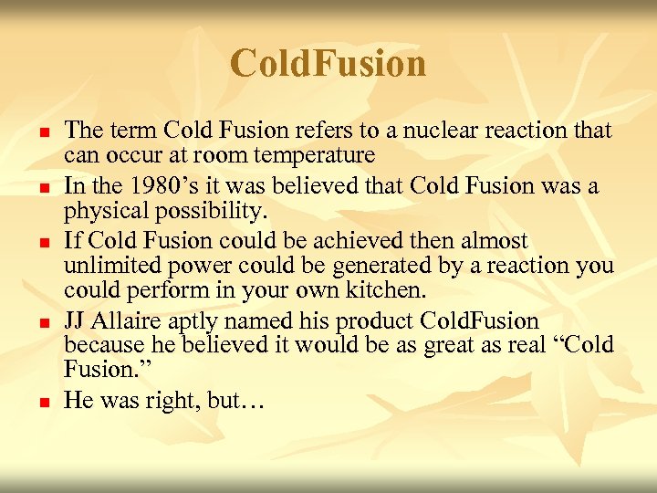 Cold. Fusion n n The term Cold Fusion refers to a nuclear reaction that