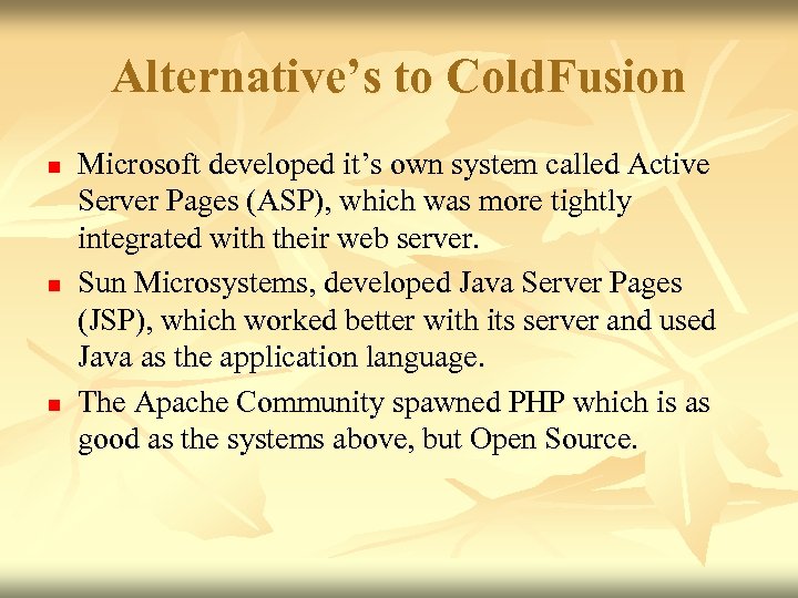Alternative’s to Cold. Fusion n Microsoft developed it’s own system called Active Server Pages