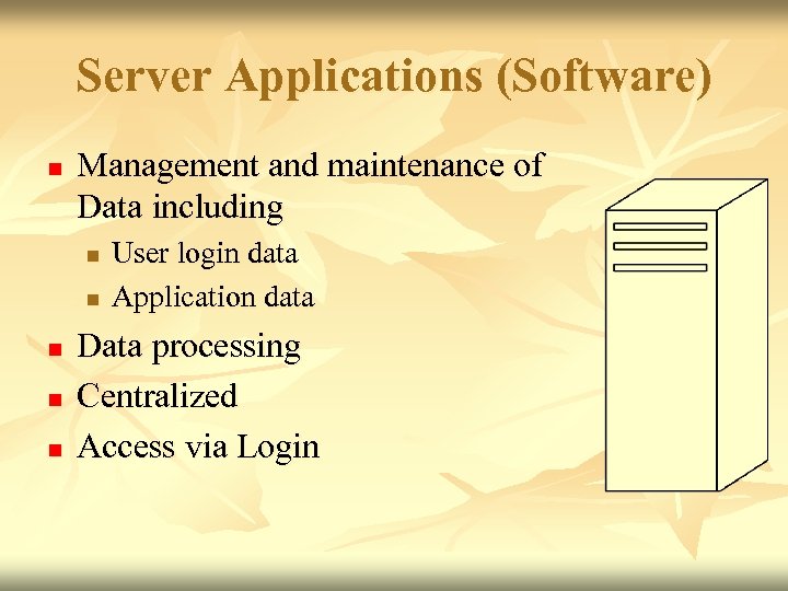 Server Applications (Software) n Management and maintenance of Data including n n n User