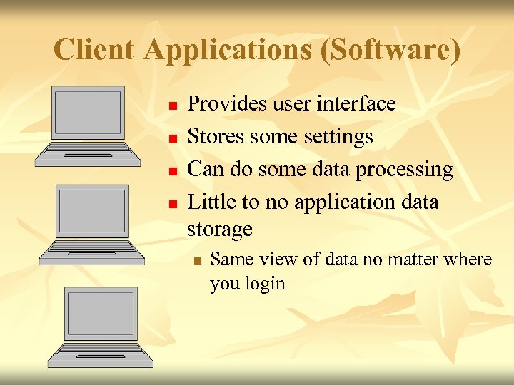 Client Applications (Software) n n Provides user interface Stores some settings Can do some