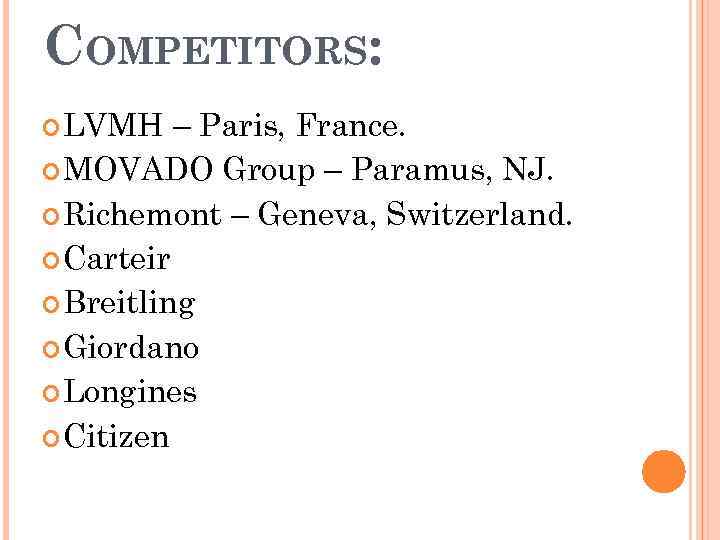 COMPETITORS: LVMH – Paris, France. MOVADO Group – Paramus, NJ. Richemont – Geneva, Switzerland.