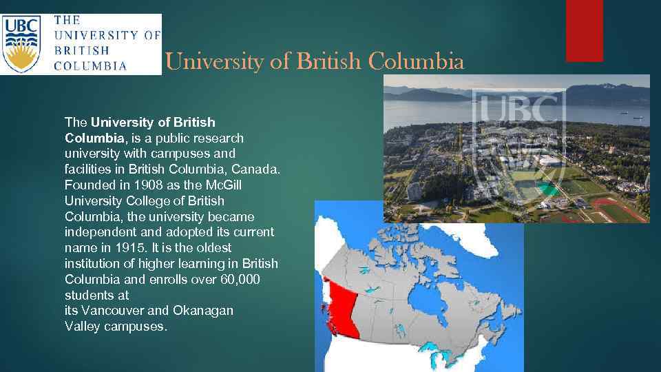 University of British Columbia The University of British Columbia, is a public research university