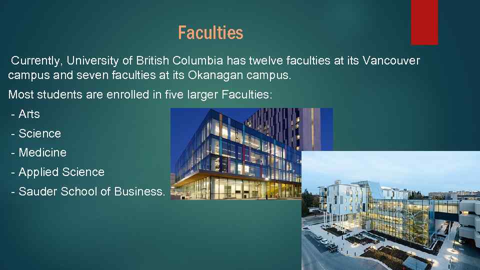 Faculties Currently, University of British Columbia has twelve faculties at its Vancouver campus and