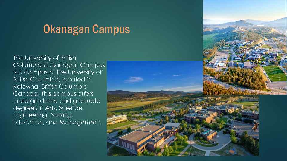 Okanagan Campus The University of British Columbia's Okanagan Campus is a campus of the