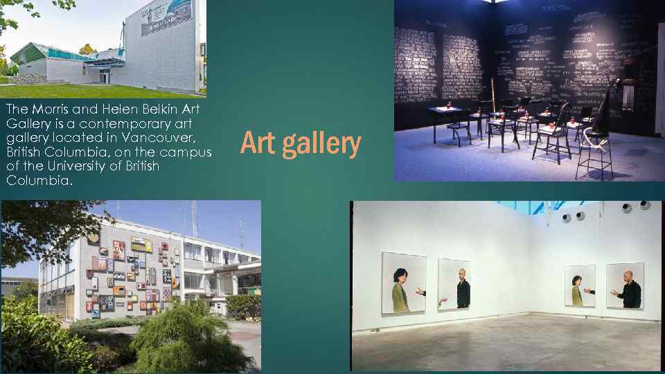 The Morris and Helen Belkin Art Gallery is a contemporary art gallery located in