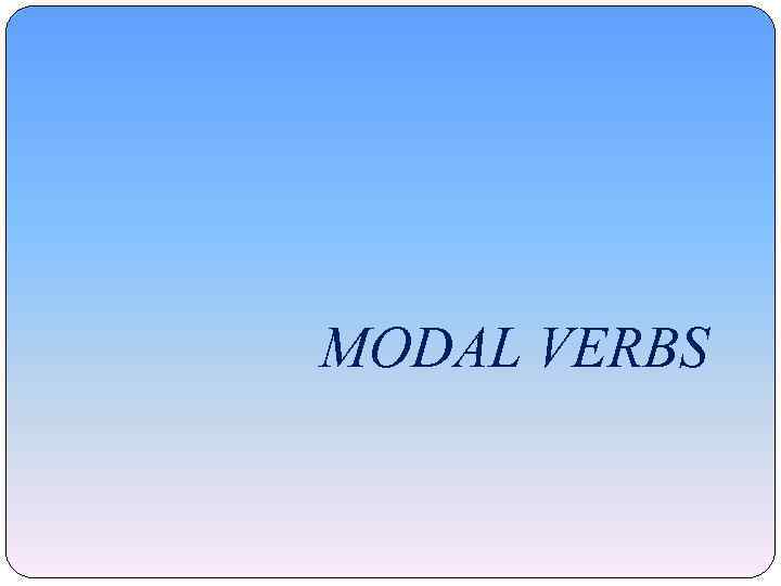 MODAL VERBS 