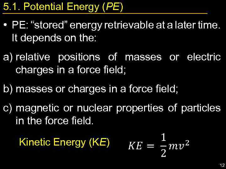 5. 1. Potential Energy (PE) • PE: “stored” energy retrievable at a later time.