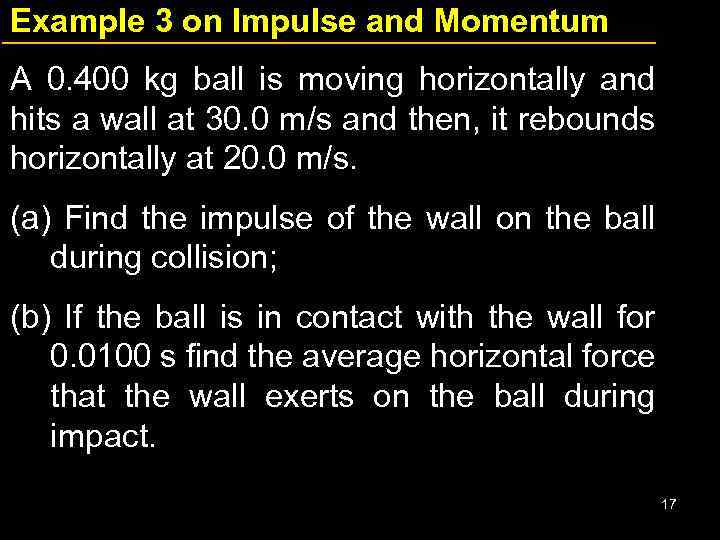 Example 3 on Impulse and Momentum A 0. 400 kg ball is moving horizontally
