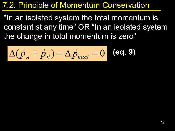 7. 2. Principle of Momentum Conservation “In an isolated system the total momentum is