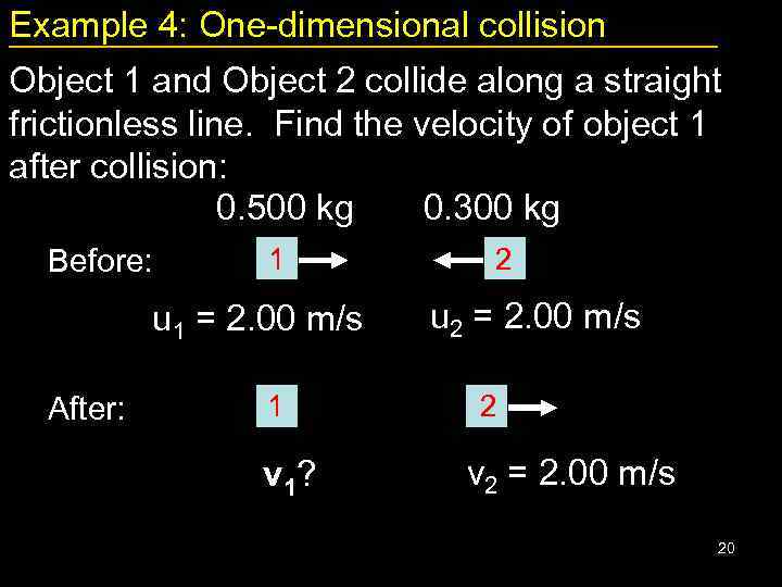 Example 4: One-dimensional collision Object 1 and Object 2 collide along a straight frictionless