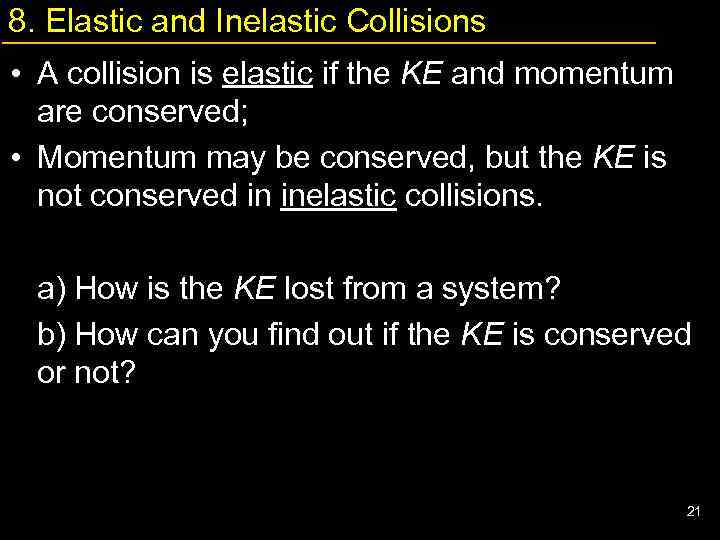 8. Elastic and Inelastic Collisions • A collision is elastic if the KE and