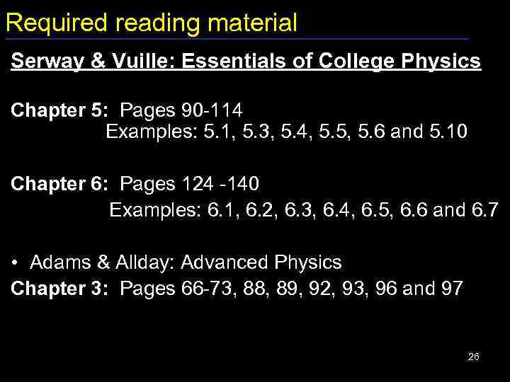 Required reading material Serway & Vuille: Essentials of College Physics Chapter 5: Pages 90
