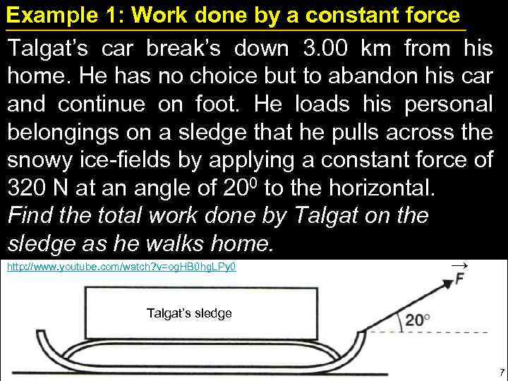 Example 1: Work done by a constant force Talgat’s car break’s down 3. 00