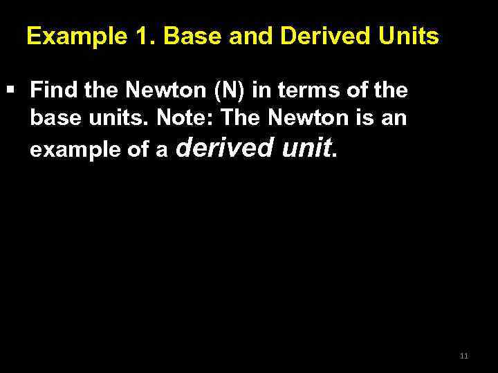Example 1. Base and Derived Units § Find the Newton (N) in terms of