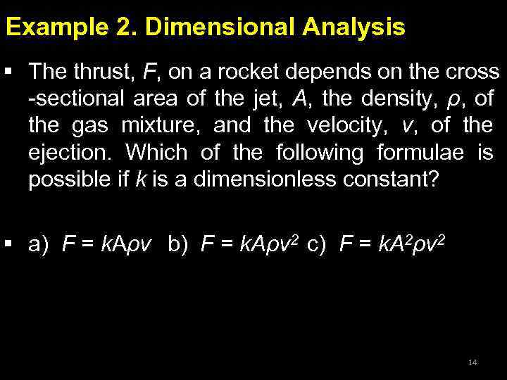 Example 2. Dimensional Analysis § The thrust, F, on a rocket depends on the