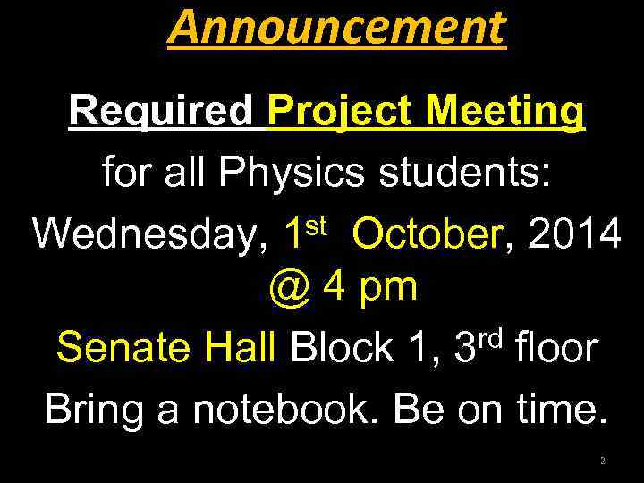 Announcement Required Project Meeting for all Physics students: st October, 2014 Wednesday, 1 @