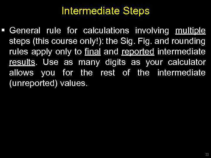 Intermediate Steps § General rule for calculations involving multiple steps (this course only!): the