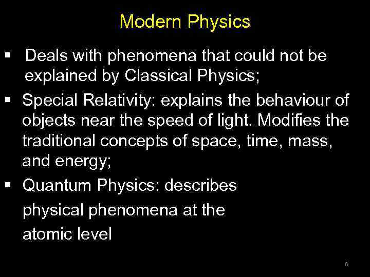 Modern Physics § Deals with phenomena that could not be explained by Classical Physics;