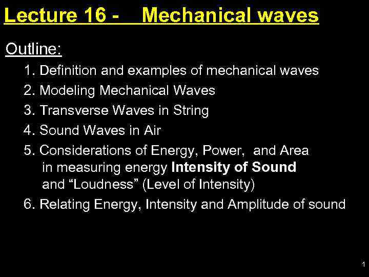 Lecture 16 - Mechanical waves Outline: 1. Definition and examples of mechanical waves 2.