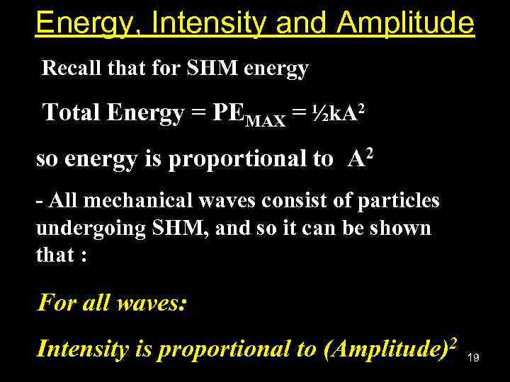 Energy, Intensity and Amplitude Recall that for SHM energy Total Energy = PEMAX =