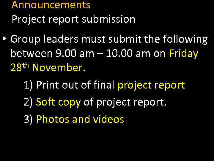 Announcements Project report submission • Group leaders must submit the following between 9. 00