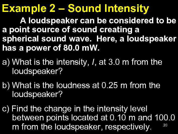 Example 2 – Sound Intensity A loudspeaker can be considered to be a point