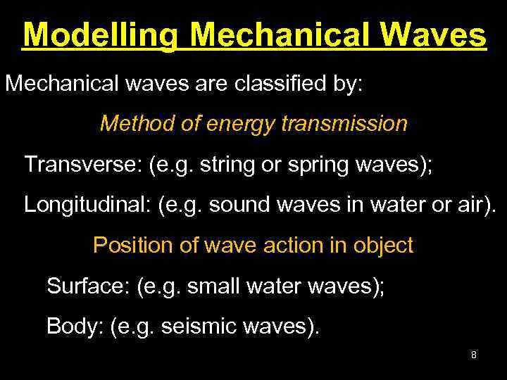 Modelling Mechanical Waves Mechanical waves are classified by: Method of energy transmission Transverse: (e.