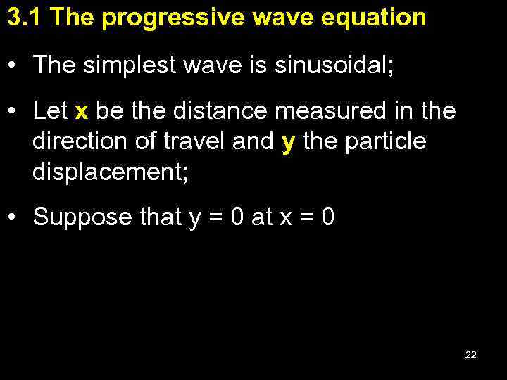 3. 1 The progressive wave equation • The simplest wave is sinusoidal; • Let