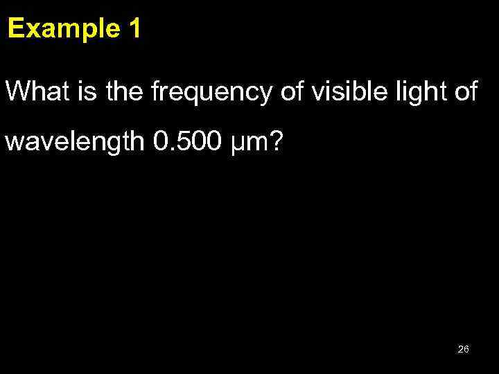 Example 1 What is the frequency of visible light of wavelength 0. 500 μm?