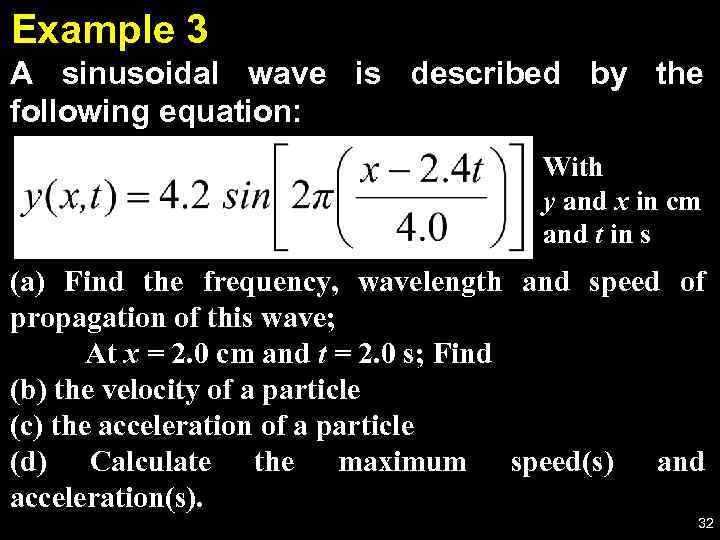 Example 3 A sinusoidal wave is described by the following equation: With y and