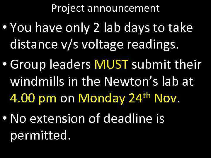 Project announcement • You have only 2 lab days to take distance v/s voltage