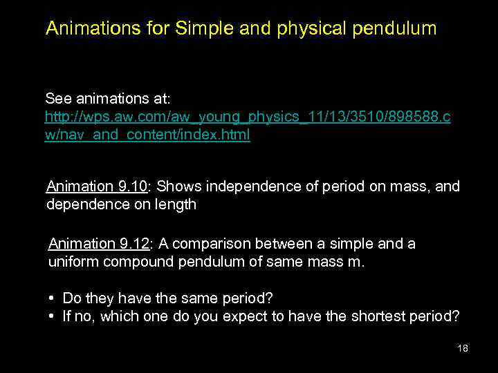 Animations for Simple and physical pendulum See animations at: http: //wps. aw. com/aw_young_physics_11/13/3510/898588. c