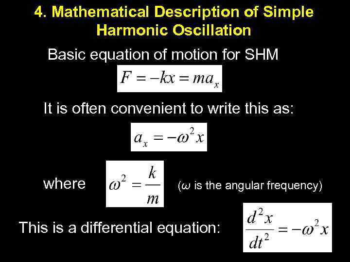 4. Mathematical Description of Simple Harmonic Oscillation Basic equation of motion for SHM It