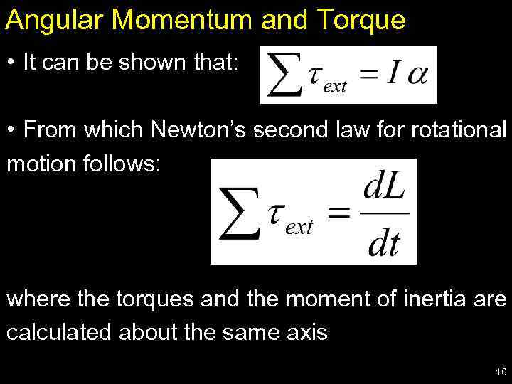 Angular Momentum and Torque • It can be shown that: • From which Newton’s