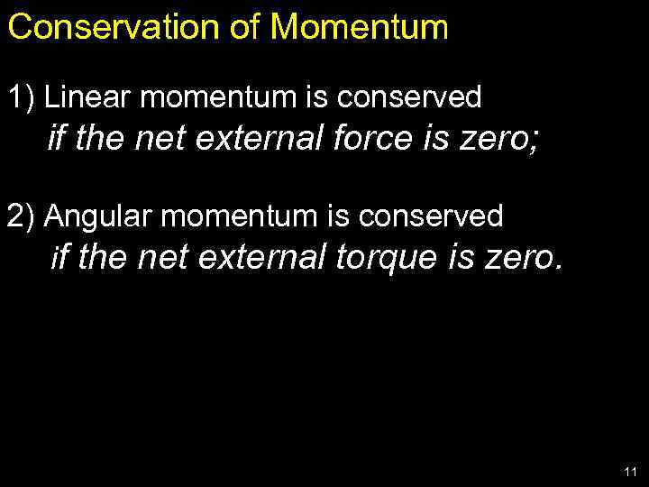 Conservation of Momentum 1) Linear momentum is conserved if the net external force is