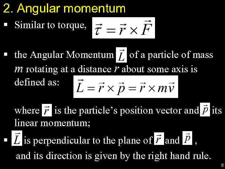 2. Angular momentum § Similar to torque, § the Angular Momentum of a particle