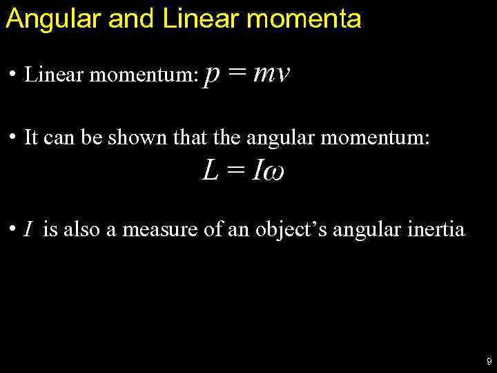 Angular and Linear momenta • Linear momentum: p = mv • It can be