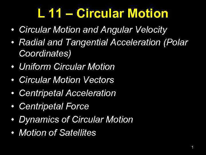 L 11 – Circular Motion • Circular Motion and Angular Velocity • Radial and