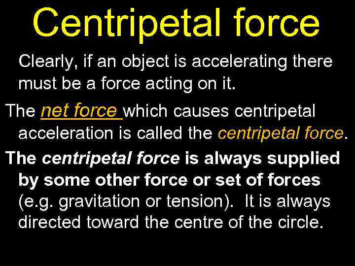 Centripetal force Clearly, if an object is accelerating there must be a force acting