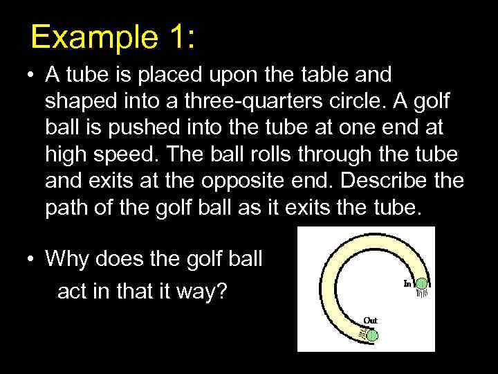 Example 1: • A tube is placed upon the table and shaped into a