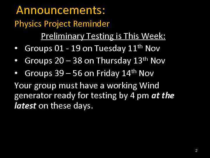 Announcements: Physics Project Reminder Preliminary Testing is This Week: • Groups 01 - 19