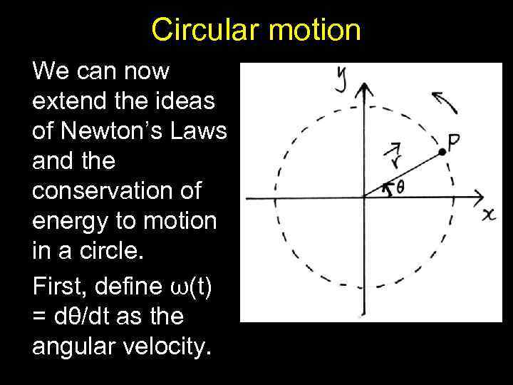 Circular motion We can now extend the ideas of Newton’s Laws and the conservation