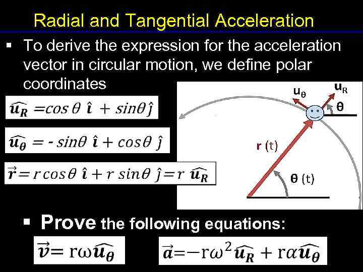 Radial and Tangential Acceleration § To derive the expression for the acceleration vector in