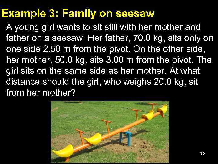 Example 3: Family on seesaw A young girl wants to sit still with her